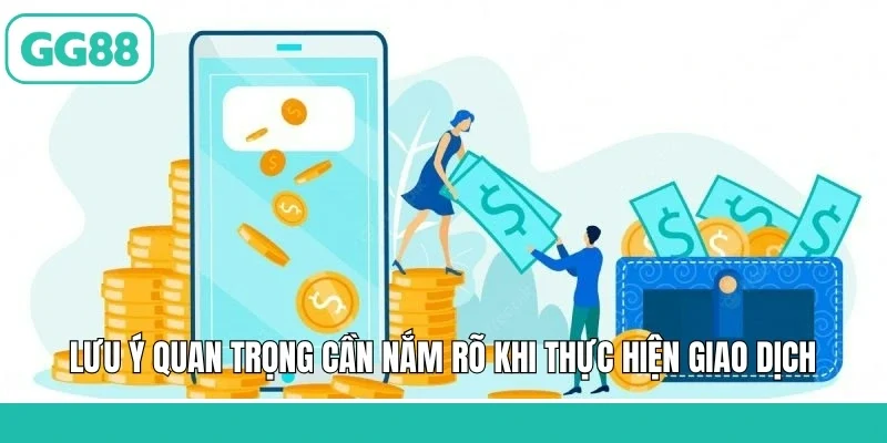Lưu ý quan trọng cần nắm rõ khi thực hiện giao dịch