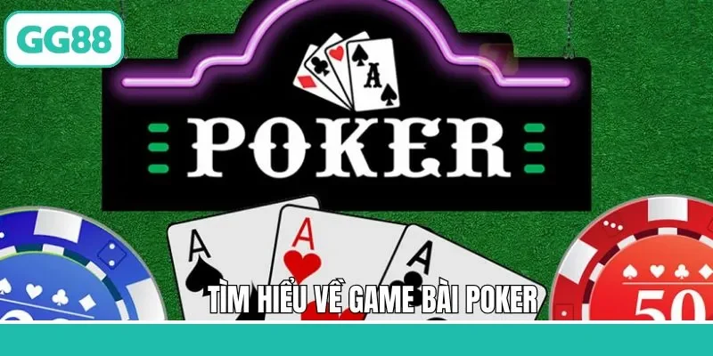 Tổng quát điều thú vị về trò chơi Poker